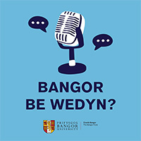 Podlediad Bangor Be Wedyn?